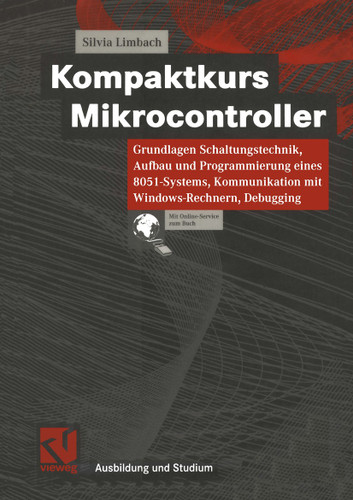 Kompaktkurs Mikrocontroller: Grundlagen Schaltungstechnik, Aufbau und Programmierung eines 8051-Systems, Kommunikation mit Windows-Rechnern, Debugging book cover by Silvia Limbach