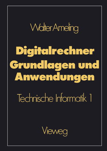 Digitalrechner — Grundlagen und Anwendungen: Technische Informatik 1 book cover by Walter Ameling