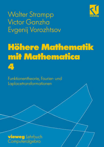 Höhere Mathematik mit Mathematica: Band 4: Funktionentheorie, Fourier- und Laplacetransformationen book cover by Walter Strampp, Victor Ganzha, Evgenij V. Vorozhtsov