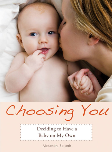 Choosing You: Deciding to Have a Baby on My Own book cover by Alexandra Soiseth