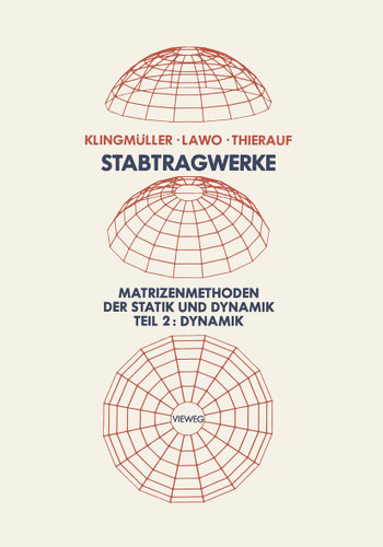 Stabtragwerke, Matrizenmethoden der Statik und Dynamik: Teil 2: Dynamik book cover by Oswald Klingmüller, Michael Lawo, Georg Thierauf