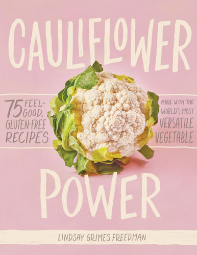 Cauliflower Power: 75 Feel-Good, Gluten-Free Recipes Made with the World’s Most Versatile Vegetable book cover by Lindsay Grimes Freedman