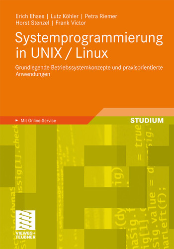 Systemprogrammierung in UNIX / Linux: Grundlegende Betriebssystemkonzepte und praxisorientierte Anwendungen book cover by Erich Ehses, Lutz Köhler, Petra Riemer, Horst Stenzel, Frank Victor