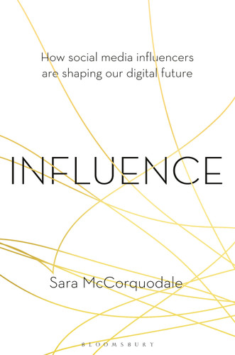 Influence: How social media influencers are shaping our digital future book cover by Sara McCorquodale