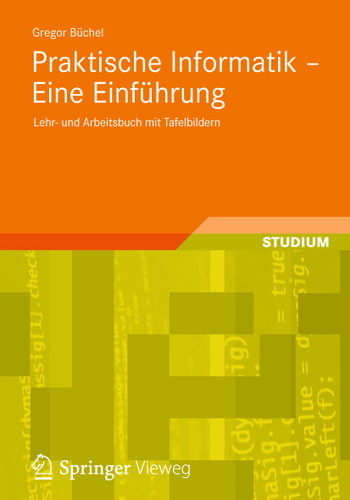 Praktische Informatik - Eine Einführung: Lehr- und Arbeitsbuch mit Tafelbildern book cover by Gregor Büchel