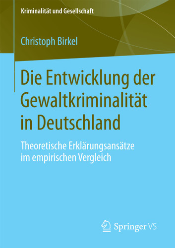Die Entwicklung der Gewaltkriminalität in Deutschland: Theoretische Erklärungsansätze im empirischen Vergleich (Kriminalität und Gesellschaft) book cover by Christoph Birkel