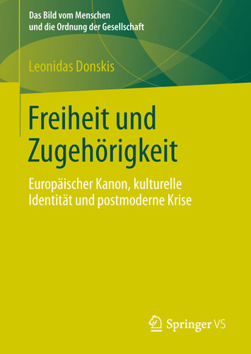 Freiheit und Zugehörigkeit: Europäischer Kanon, kulturelle Identität und postmoderne Krise (Das Bild vom Menschen und die Ordnung der Gesellschaft) book cover by Leonidas Donskis