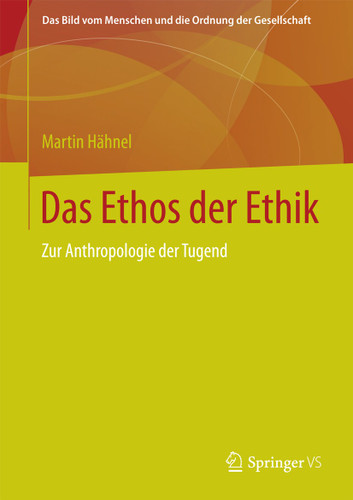Das Ethos der Ethik: Zur Anthropologie der Tugend (Das Bild vom Menschen und die Ordnung der Gesellschaft) book cover by Martin Hähnel