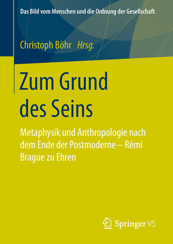 Zum Grund des Seins: Metaphysik und Anthropologie nach dem Ende der Postmoderne – Rémi Brague zu Ehren (Das Bild vom Menschen und die Ordnung der Gesellschaft) book cover by 