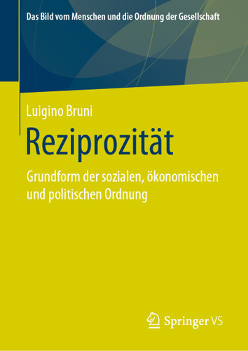 Reziprozität: Grundform der sozialen, ökonomischen und politischen Ordnung (Das Bild vom Menschen und die Ordnung der Gesellschaft) book cover by Luigino Bruni