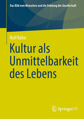 Kultur als Unmittelbarkeit des Lebens (Das Bild vom Menschen und die Ordnung der Gesellschaft) book cover by Rolf Kühn