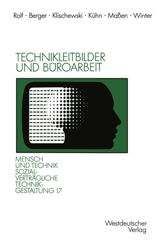Technikleitbilder und Büroarbeit: Zwischen Werkzeugperspektive und globalen Vernetzungen (Sozialverträgliche Technikgestaltung, Hauptreihe) book cover by Peter Berger, Ralf Klischewski, Michael Kühn, Axel Maßen, Rüdiger Winter