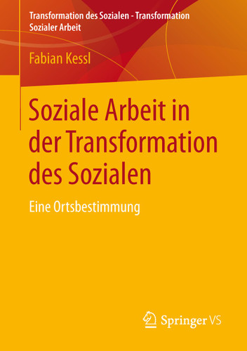 Soziale Arbeit in der Transformation des Sozialen: Eine Ortsbestimmung (Transformation des Sozialen – Transformation Sozialer Arbeit #1) book cover by Fabian Kessl