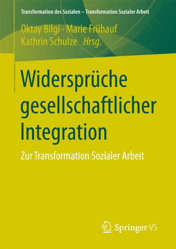 Widersprüche gesellschaftlicher Integration: Zur Transformation Sozialer Arbeit (Transformation des Sozialen – Transformation Sozialer Arbeit #4) book cover by 