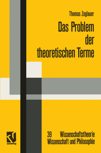 Das Problem der theoretischen Terme: Eine Kritik an der strukturalistischen Wissenschaftstheorie (Wissenschaftstheorie, Wissenschaft und Philosophie #39) book cover by Thomas Zoglauer