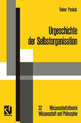 Urgeschichte der Selbstorganisation: Zur Archäologie eines wissenschaftlichen Paradigmas (Wissenschaftstheorie, Wissenschaft und Philosophie #32) book cover by Rainer Paslack