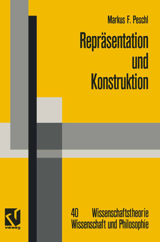 Repräsentation und Konstruktion: Kognitions- und neuroinformatische Konzepte als Grundlage einer naturalisierten Epistemologie und Wissenschaftstheorie (Wissenschaftstheorie, Wissenschaft und Philosophie) book cover by Markus F. Peschl