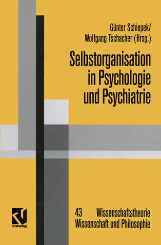 Selbstorganisation in Psychologie und Psychiatrie (Wissenschaftstheorie, Wissenschaft und Philosophie #43) book cover by Günter Schiepek