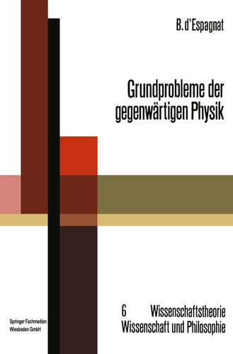 Grundprobleme der gegenwärtigen Physik (Wissenschaftstheorie, Wissenschaft und Philosophie #6) book cover by Bernard d’Espagnat