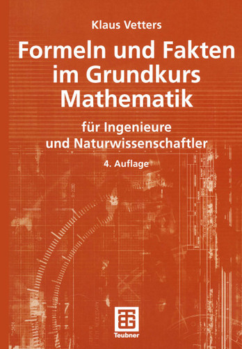 Formeln und Fakten im Grundkurs Mathematik: für Ingenieure und Naturwissenschaftler (Mathematik für Ingenieure und Naturwissenschaftler, Ökonomen und Landwirte) book cover by Klaus Vetters