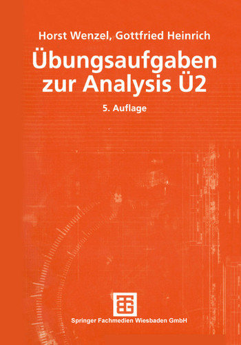 Übungsaufgaben zur Analysis Ü 2 (Mathematik für Ingenieure und Naturwissenschaftler, Ökonomen und Landwirte) book cover by Horst Wenzel, Gottfried Heinrich
