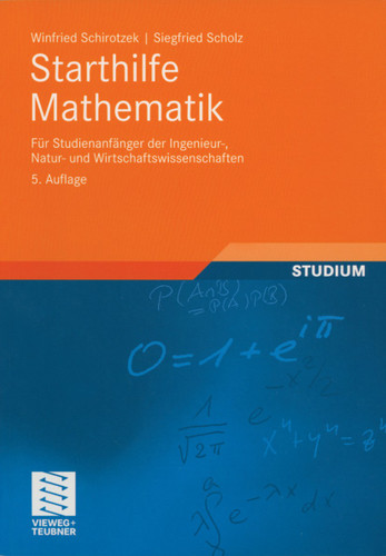 Starthilfe Mathematik: Für Studienanfänger der Ingenieur-, Natur- und Wirtschaftswissenschaften (Mathematik für Ingenieure und Naturwissenschaftler, Ökonomen und Landwirte) book cover by Winfried Schirotzek, Siegfried Scholz