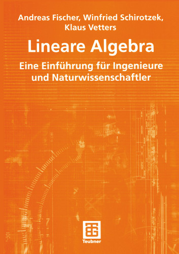 Lineare Algebra: Eine Einführung für Ingenieure und Naturwissenschaftler (Mathematik für Ingenieure und Naturwissenschaftler, Ökonomen und Landwirte) book cover by Andreas Fischer, Winfried Schirotzek, Klaus Vetters