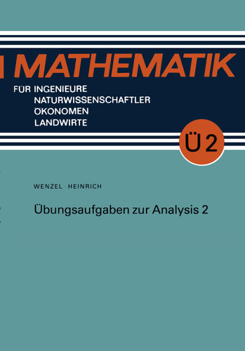 Übungsaufgaben zur Analysis 2 (Mathematik für Ingenieure und Naturwissenschaftler, Ökonomen und Landwirte) book cover by Horst Wenzel, Gottfried Heinrich