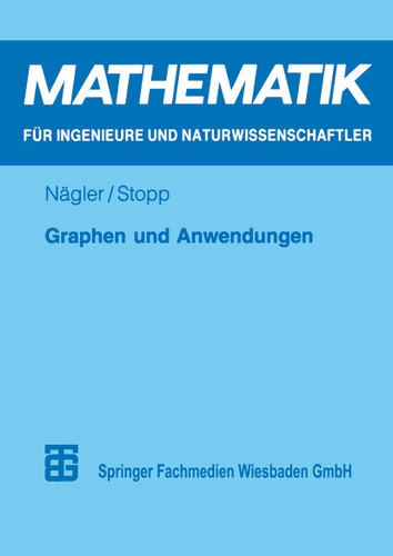 Graphen und Anwendungen: Eine Einführung für Studierende der Natur-, Ingenieur- und Wirtschaftswissenschaften (Mathematik für Ingenieure und Naturwissenschaftler, Ökonomen und Landwirte) book cover by Friedmar Stopp