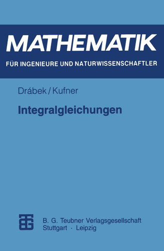Integralgleichungen (Mathematik für Ingenieure und Naturwissenschaftler, Ökonomen und Landwirte) book cover by Alois Kufner