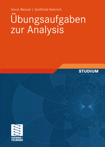 Übungsaufgaben zur Analysis (Mathematik für Ingenieure und Naturwissenschaftler, Ökonomen und Landwirte) book cover by Horst Wenzel, Gottfried Heinrich