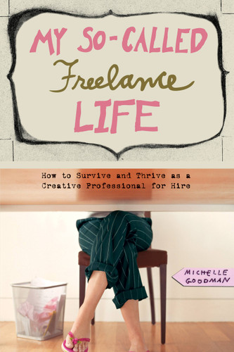 My So-Called Freelance Life: How to Survive and Thrive as a Creative Professional for Hire book cover by Michelle Goodman