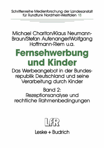 Fernsehwerbung und Kinder: Das Werbeangebot in der Bundesrepublik Deutschland und seine Verarbeitung durch Kinder Band 2: Rezeptionsanalyse und rechtliche Rahmenbedingungen book cover by Michael Charlton, Klaus Neumann-Braun, Stefan Aufenanger, Wolfgang Hoffmann-Riem