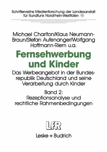 Fernsehwerbung und Kinder: Das Werbeangebot in der Bundesrepublik Deutschland und seine Verarbeitung durch Kinder Band 2: Rezeptionsanalyse und rechtliche Rahmenbedingungen book cover by Michael Charlton, Klaus Neumann-Braun, Stefan Aufenanger, Wolfgang Hoffmann-Riem