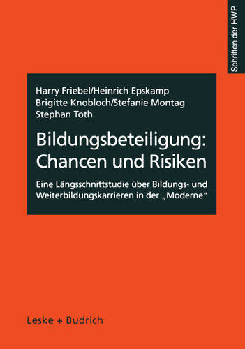 Bildungsbeteiligung: Chancen und Risiken: Eine Längsschnittstudie über Bildungs- und Weiterbildungskarrieren in der „Moderne“ (Schriftenreihe der HWP #4) book cover by Harry Friebel, Heinrich Epskamp, Brigitte Knobloch, Stefanie Montag, Stephan Toth