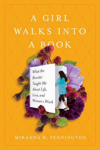 A Girl Walks Into a Book: What the Brontës Taught Me about Life, Love, and Women's Work book cover by Miranda K Pennington