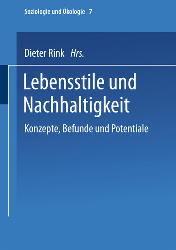 Lebensstile und Nachhaltigkeit: Konzepte, Befunde und Potentiale (Soziologie und Ökologie #7) book cover by 