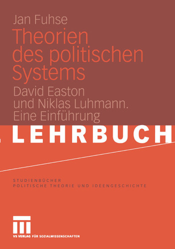 Theorien des politischen Systems: David Easton und Niklas Luhmann. Eine Einführung (Studienbücher Politische Theorie und Ideengeschichte) book cover by Jan Fuhse