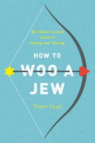 How to Woo a Jew: The Modern Jewish Guide to Dating and Mating book cover by Tamar Caspi