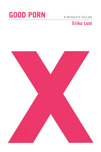 Good Porn: A Woman's Guide book cover by Erika Lust