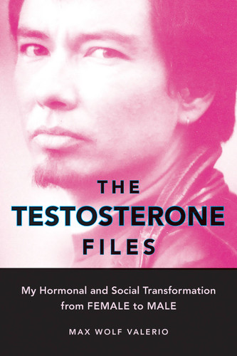 The Testosterone Files: My Hormonal and Social Transformation from Female to Male book cover by Max Wolf Valerio