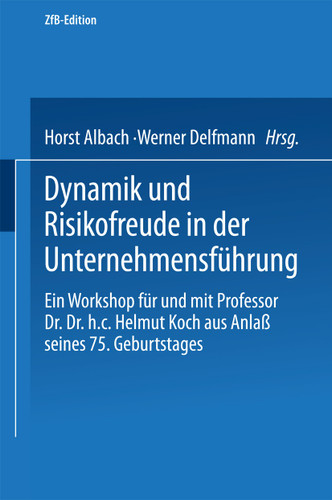 Dynamik und Risikofreude in der Unternehmensführung: Ein Workshop für und mit Professor Dr. Dr. h.c. Helmut Koch aus Anlaß seines 75. Geburtstages (ZfB Special Issue) book cover by 