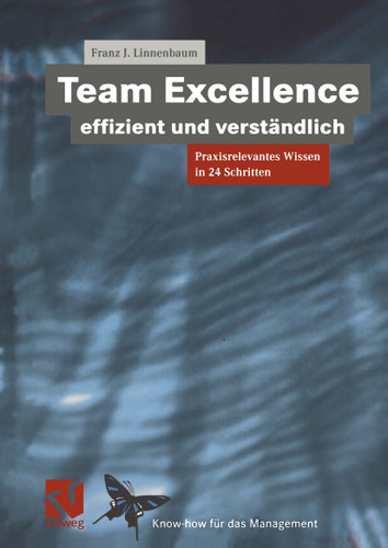 Team Excellence Effizient und Verständlich: Praxisrelevantes Wissen in 24 Schritten (XKnow-how für das Management) book cover by Franz J. Linnenbaum