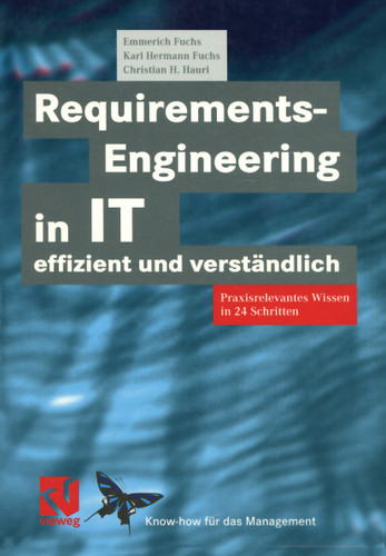 Requirements-Engineering in IT effizient und verständlich: Praxisrelevantes Wissen in 24 Schritten (XKnow-how für das Management) book cover by Emmerich Fuchs, Karl Hermann Fuchs, Christian H. Hauri
