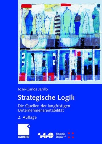 Strategische Logik: Die Quellen der langfristigen Unternehmensrentabilität (Schweizerische Gesellschaft für Organisation und Management) book cover by José-Carlos Jarillo