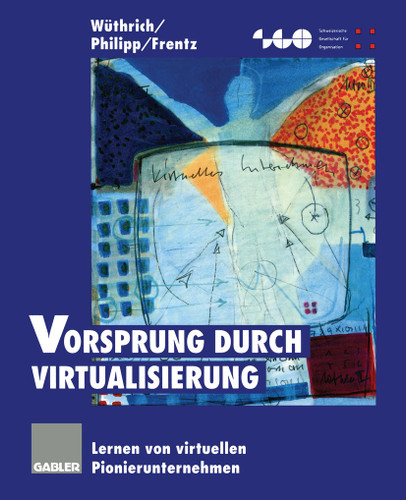 Vorsprung durch Virtualisierung: Lernen von virtuellen Pionierunternehmen (Schweizerische Gesellschaft für Organisation und Management) book cover by Hans A. Wüthrich, Andreas Philipp, Martin Frentz