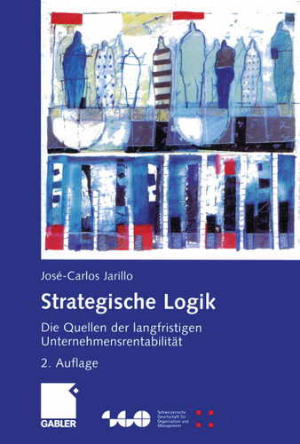Strategische Logik: Die Quellen der langfristigen Unternehmensrentabilität (Schweizerische Gesellschaft für Organisation und Management) book cover by José-Carlos Jarillo