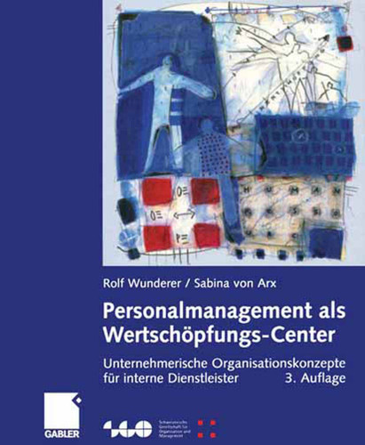 Personalmanagement als Wertschöpfungs-Center: Unternehmerische Organisationskonzepte für interne Dienstleister (Schweizerische Gesellschaft für Organisation und Management) book cover by Rolf Wunderer, Sabina von Arx