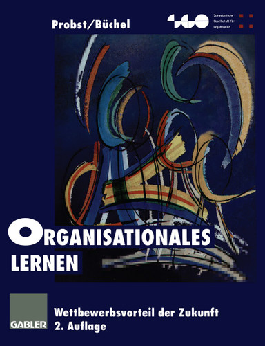 Organisationales Lernen: Wettbewerbsvorteil der Zukunft (Schweizerische Gesellschaft für Organisation und Management) book cover by Gilbert Probst, Bettina Büchel