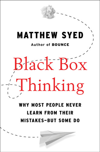 Black Box Thinking: Why Most People Never Learn from Their Mistakes--But Some Do book cover by Matthew Syed